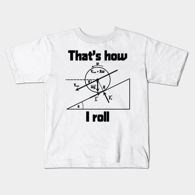 Funny Science - That's How I Roll Kids T-Shirt by ScienceCorner